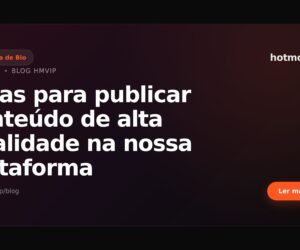 Dicas para publicar conteúdo de alta qualidade na nossa plataforma