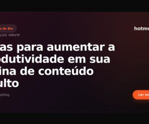 Dicas para aumentar a produtividade em sua rotina de conteúdo adulto