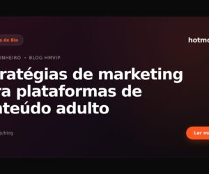 Estratégias de marketing para plataformas de conteúdo adulto