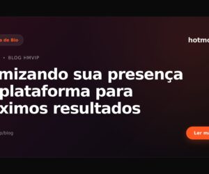 Otimizando sua presença na plataforma para máximos resultados
