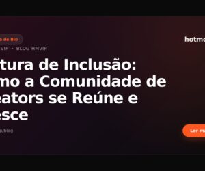Cultura de Inclusão: Como a Comunidade de Creators se Reúne e Cresce
