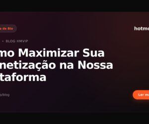 Como Maximizar Sua Monetização na Nossa Plataforma