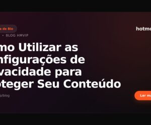 Como Utilizar as Configurações de Privacidade para Proteger Seu Conteúdo