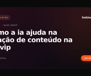 Como a ia ajuda na criação de conteúdo na hmvip