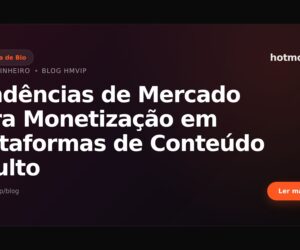 Tendências de Mercado para Monetização em Plataformas de Conteúdo Adulto