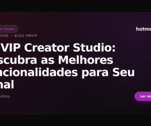 HMVIP Creator Studio: Descubra as Melhores Funcionalidades para Seu Canal