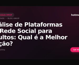 Análise de Plataformas de Rede Social para Adultos: Qual é a Melhor Opção?