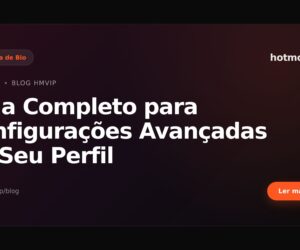 Guia Completo para Configurações Avançadas de Seu Perfil
