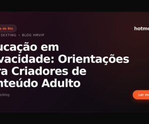 Educação em Privacidade: Orientações para Criadores de Conteúdo Adulto
