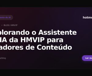 Explorando o Assistente de IA da HMVIP para Criadores de Conteúdo
