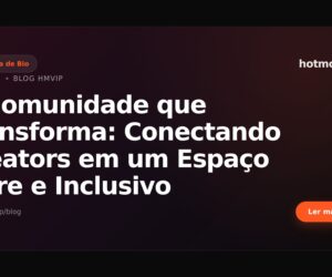 A Comunidade que Transforma: Conectando Creators em um Espaço Livre e Inclusivo