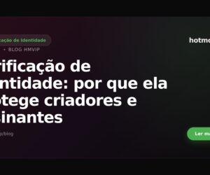 Verificação de identidade: por que ela protege criadores e assinantes