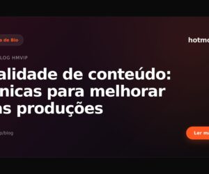 Qualidade de conteúdo: técnicas para melhorar suas produções