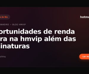 Oportunidades de renda extra na hmvip além das assinaturas