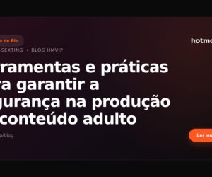 Ferramentas e práticas para garantir a segurança na produção de conteúdo adulto