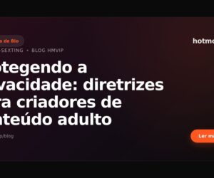 Protegendo a privacidade: diretrizes para criadores de conteúdo adulto
