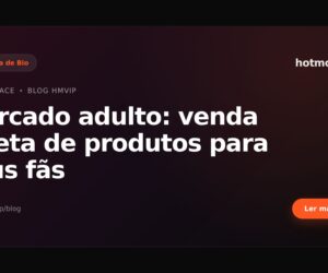 Mercado adulto: venda direta de produtos para seus fãs