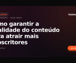 Como garantir a qualidade do conteúdo para atrair mais subscritores