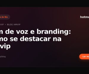 Tom de voz e branding: como se destacar na hmvip