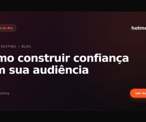 Como construir confiança com sua audiência