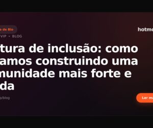 Cultura de inclusão: como estamos construindo uma comunidade mais forte e unida