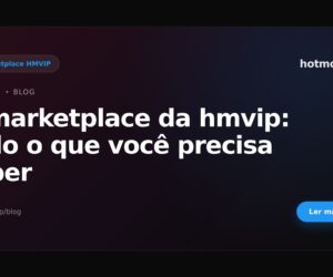 O marketplace da hmvip: tudo o que você precisa saber