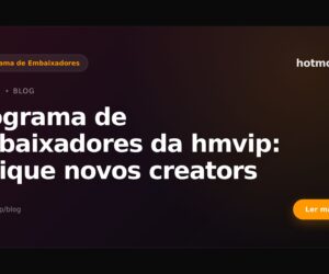 Programa de embaixadores da hmvip: indique novos creators