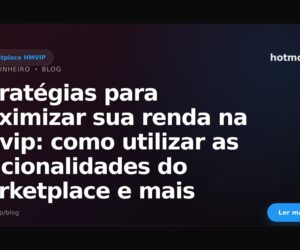 Estratégias para maximizar sua renda na hmvip: como utilizar as funcionalidades do marketplace e mais