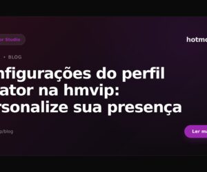 Configurações do perfil creator na hmvip: personalize sua presença