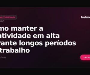 Como manter a criatividade em alta durante longos períodos de trabalho
