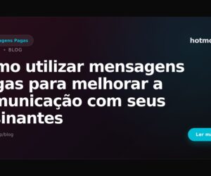 Como utilizar mensagens pagas para melhorar a comunicação com seus assinantes
