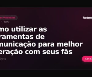 Como utilizar as ferramentas de comunicação para melhor interação com seus fãs