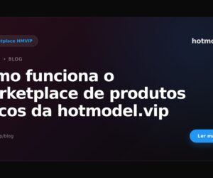 Como funciona o marketplace de produtos físicos da hotmodel.vip