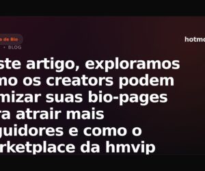 Neste artigo, exploramos como os creators podem otimizar suas bio-pages para atrair mais seguidores e como o marketplace da hmvip pode ser uma ferramenta poderosa para vender produtos físicos sem a necessidade de estoque.