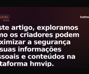 Neste artigo, exploramos como os criadores podem maximizar a segurança de suas informações pessoais e conteúdos na plataforma hmvip. destacaremos funcionalidades como a marca dágua adaptativa e como configurar suas configurações de privacidade na bio-page
