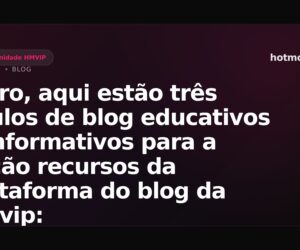 Claro, aqui estão três títulos de blog educativos e informativos para a seção recursos da plataforma do blog da hmvip: