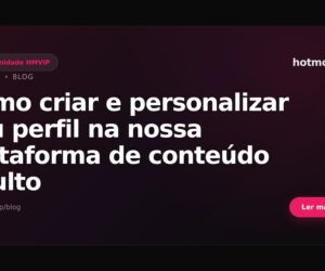 Como criar e personalizar seu perfil na nossa plataforma de conteúdo adulto