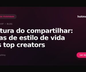 Cultura do compartilhar: dicas de estilo de vida dos top creators