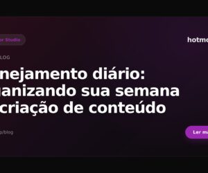 Planejamento diário: organizando sua semana de criação de conteúdo