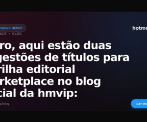 Claro, aqui estão duas sugestões de títulos para a trilha editorial marketplace no blog oficial da hmvip: