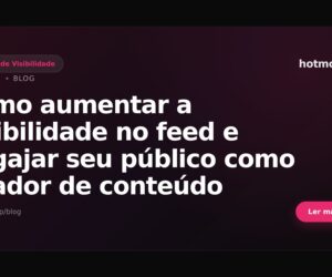 Como aumentar a visibilidade no feed e engajar seu público como criador de conteúdo