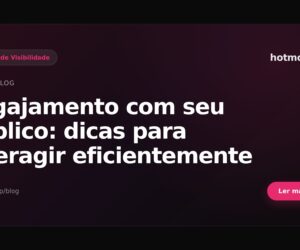 Engajamento com seu público: dicas para interagir eficientemente