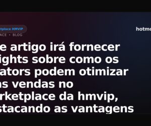 Este artigo irá fornecer insights sobre como os creators podem otimizar suas vendas no marketplace da hmvip, destacando as vantagens de não precisar gerenciar estoque.