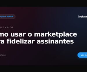 Como usar o marketplace para fidelizar assinantes